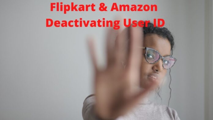 Flipkart & Amazon Deactivating User ID