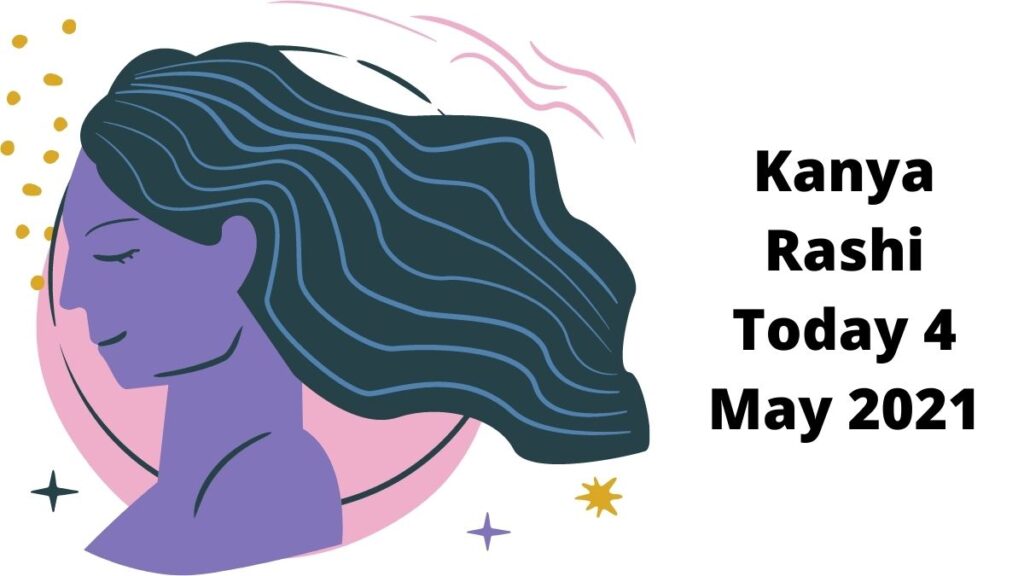 Kanya Rashi Today 4 May 2021