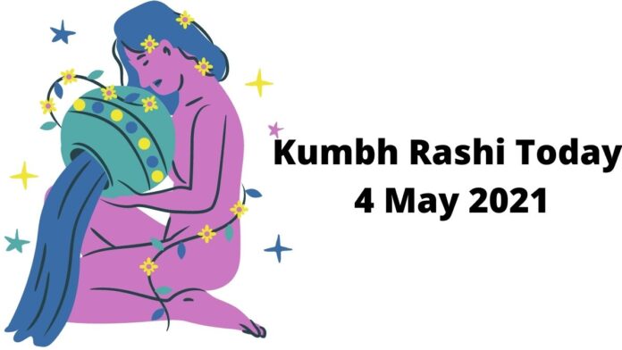 Kumbh Rashi Today 4 May 2021
